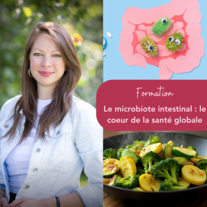 Le microbiote intestinal : le coeur de la santé globale